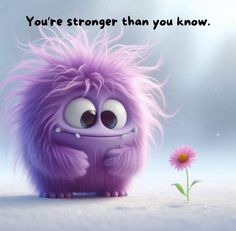 a purple furry creature standing next to a pink flower with the caption you're stronger than you know