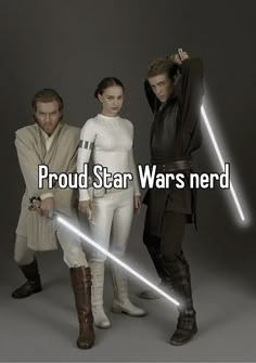 three people in star wars outfits with the words proud star wars nerd