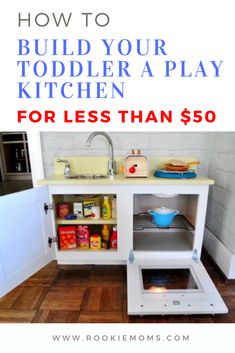 a kitchen with the words how to build your toddler a play kitchen for less than $ 50