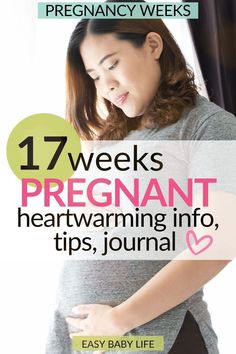 the pregnant woman is holding her stomach with text overlay that reads 17 weeks pregnant, heartwarming info, tips, journal easy baby life