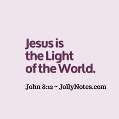 Jesus Light of the World Bible Verses & Scripture Quotes, Jesus is the Light of the World! | Daily Bible Verse Blog Jesus Light Of The World, Jesus Is The Light, Quotes Jesus, John 8 12, Verses Quotes, Light Of The World