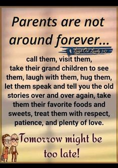 a sign that reads parents are not around forever, call them, visit them, take their grand children to see them