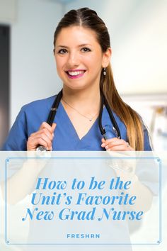 a woman in scrubs holding a sign that says how to be the unit's favorite new grad nurse