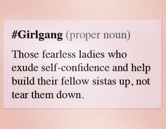 a piece of paper with the words, girl gang proper nun those fearless ladies who exude self - conflence and help build their fellow sisters up, not tear them down