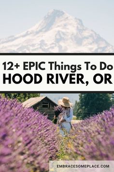 a woman walking through lavender fields with the words 12 epic things to do in hood river, or