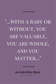 the quote from an inferitity story about baby or without, you are valuable, you are whole and you matter