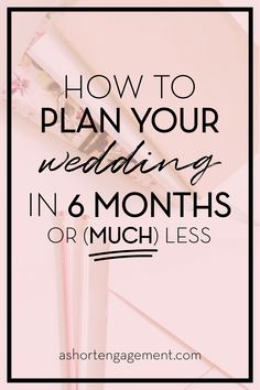 the text how to plan your wedding in 6 months or much less on pink background