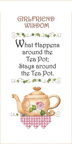 a teapot with flowers on it and the words what happens around the tea pot stays around the tea pot