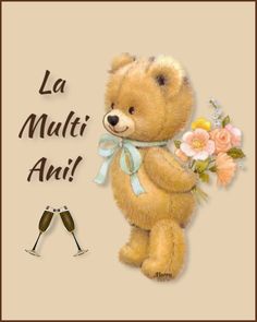 a brown teddy bear holding a bouquet of flowers next to two champagne flutes with the words la mulit ani on it