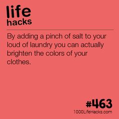 a pink poster with the words life hacks by adding a pinch of salt to your laundry you can actually brighten the colors of your clothes