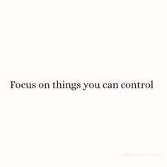 the words focus on things you can control are shown in black and white, against a white background