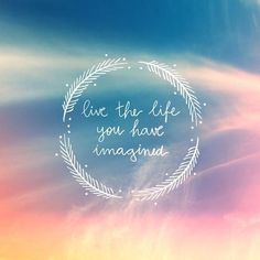 the words live the life you have imagine are written in a circle on a blurred background