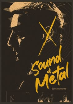 a poster with the words sound of metal written in yellow and black on a dark background