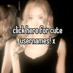 a girl in black shirt with text that reads click here for cute usernames x