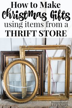 three frames with the words how to make christmas gifts using items from a thrift store