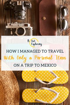 yellow flip flops and camera with text overlay how i managed to travel with only a personal item on a trip to mexico