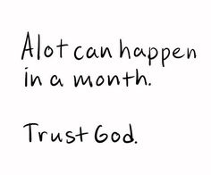 a black and white photo with the words,'alot can happen in a month trust god