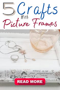 a white tray with jewelry on it and the title reads 5 crafts with picture frames read more