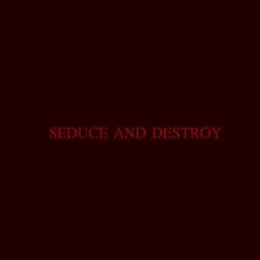 the words seduce and destroy are in red on a black background with an image of