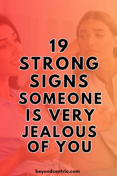 two women talking to each other with the text 19 strong signs someone is very jealous of you