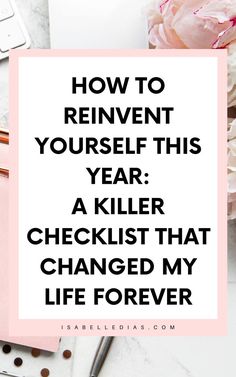 How to reinvent yourself this year: a killer checklist that changed my life forever. website isabelledias.com Time Management Activities, Reinventing Yourself, Becoming Her, How To Be More Organized, Finding Purpose In Life, Tips To Be Happy, Life Changing Habits, Personal Growth Motivation, Personal Growth Plan