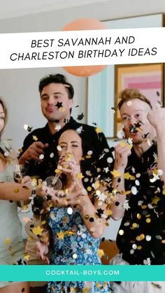 some people are celebrating with confetti in front of them and the words best savannah and charleston birthday ideas