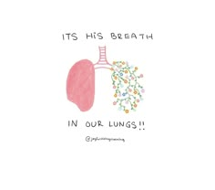 a drawing of a lung with the words it's his breath in our lungs