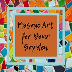 mosaic art for your garden with the words mosaic art for your garden