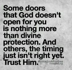 a black and white photo with the quote some doors that god doesn't open for you is nothing more than divine protection and others, the thing just isn't right yet trust him