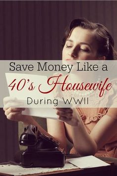 a woman sitting at a desk reading a piece of paper with the words save money like a 40's housewife during wwii