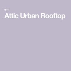 the words attic urban rooftop are in white letters on a purple background with an image of a