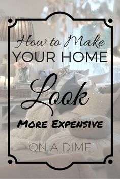 a living room with the words how to make your home look more expensive on a dime