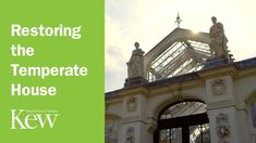 an ornate building with the words restoring the temperate house