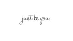 the word just be you written in cursive writing on a white background with black ink