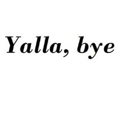 the word yalla, bye written in black ink