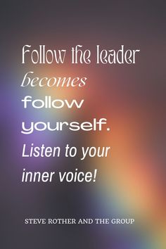 a quote that reads follow the leader becomes follow yourself listen to your inner voice