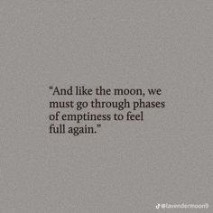 a quote that reads and like the moon, we must go through phases of happiness to feel full again