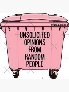 a pink trash can with the words unsolicied opinions from random people