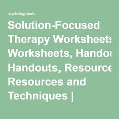 Solution-Focused Therapy Worksheets, Handouts, Resources and Techniques | Psychology Tools Solution Focused Brief Therapy, Psychology Tools, Adolescent Therapy, Counselling Tools, Memorial Art, Community Services