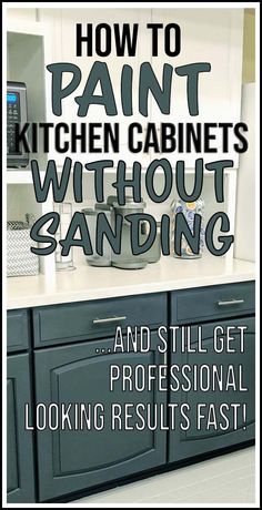 a kitchen cabinet with the words how to paint kitchen cabinets without sanding and still get professional looking results fast