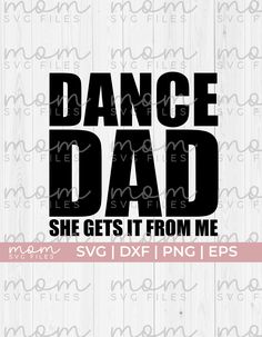 dance dad svg cut file with the words'she gets it from me '