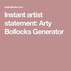 Instant artist statement: Arty Bollocks Generator Going Nowhere, Game Inspiration, Artist Statement, Art Business, An Artist, Creative Business, Business Tips, For Free, Art