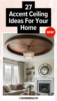 a living room with the words, 27 accent ceiling ideas for your home on it