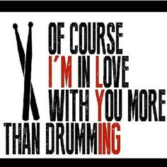 i'm in love with you more than drumming