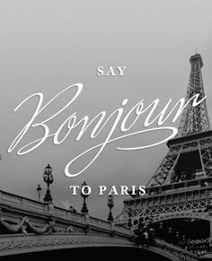 the eiffel tower in paris with text saying say bonjouy to paris