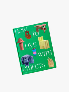 Book cover of “How to Live with Objects: A Guide to More Meaningful Interiors” by Monica Khemsurov. Book Decor, Book Art, Love This, Books, Art