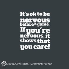 a quote that reads it's ok to be nervous before a game if you're nervous, it shows that you care