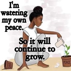 a woman watering her plants with the words i'm watering my own peace so it will continue to grow