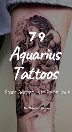 a person with tattoos on their legs and the words, 79 aquarius tattoos from gorgeous to rebelliousous