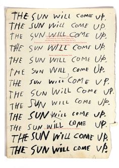 a piece of paper with writing on it that says, the sun will come up